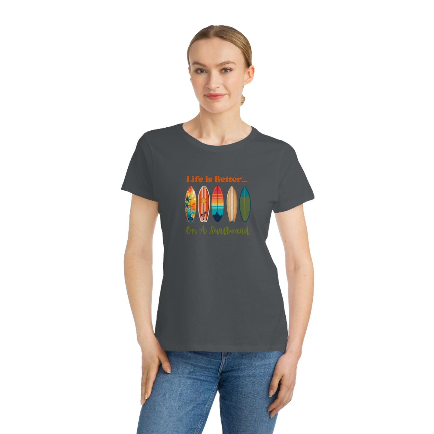 Life is Better...On A Surfboard Organic Women's T-Shirt