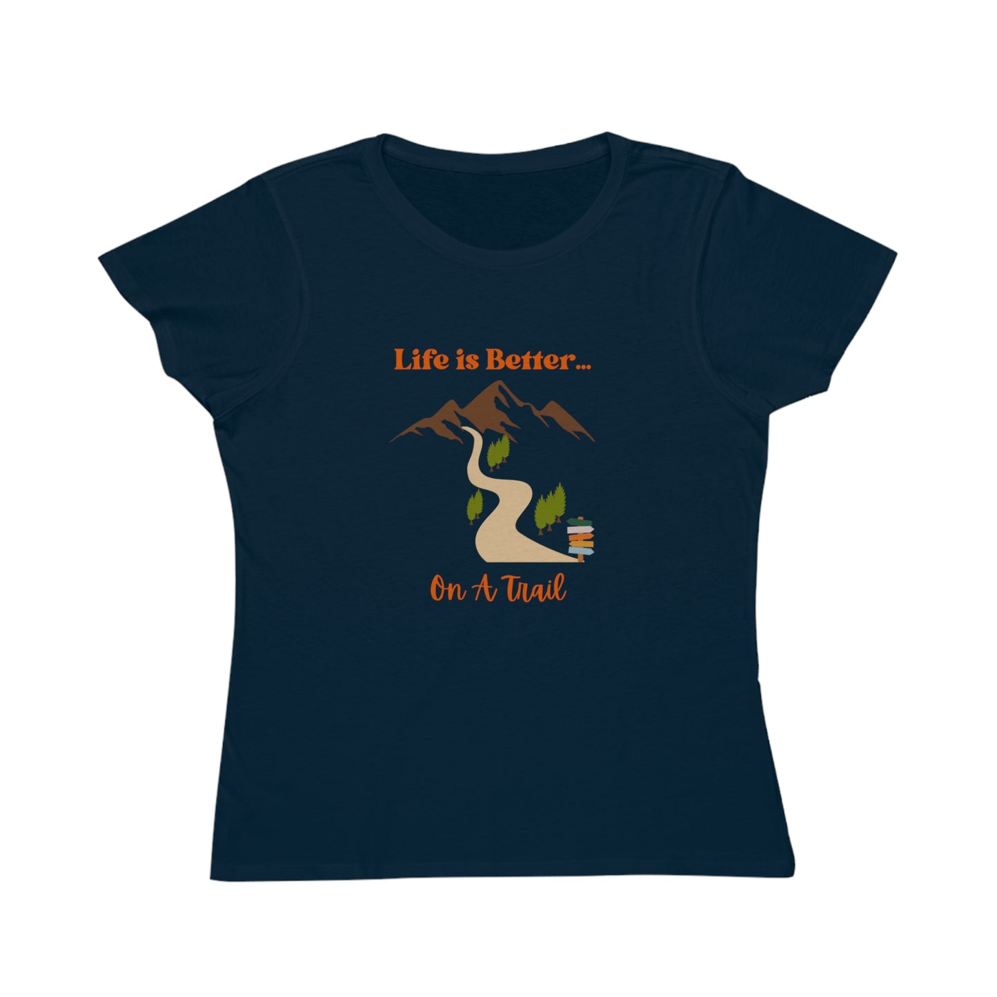 Life is Better...On A Trail Organic Women's T-Shirt