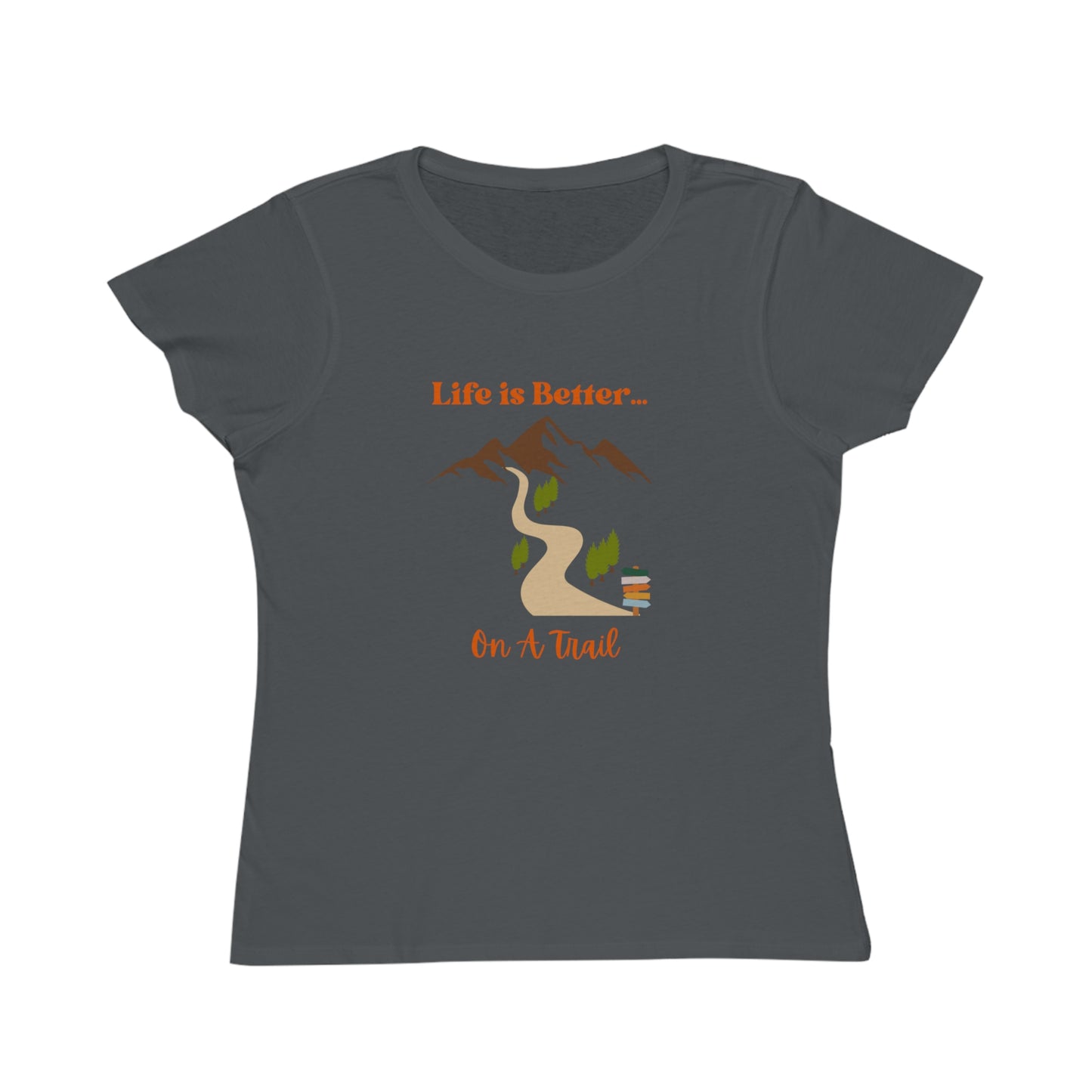 Life is Better...On A Trail Organic Women's T-Shirt