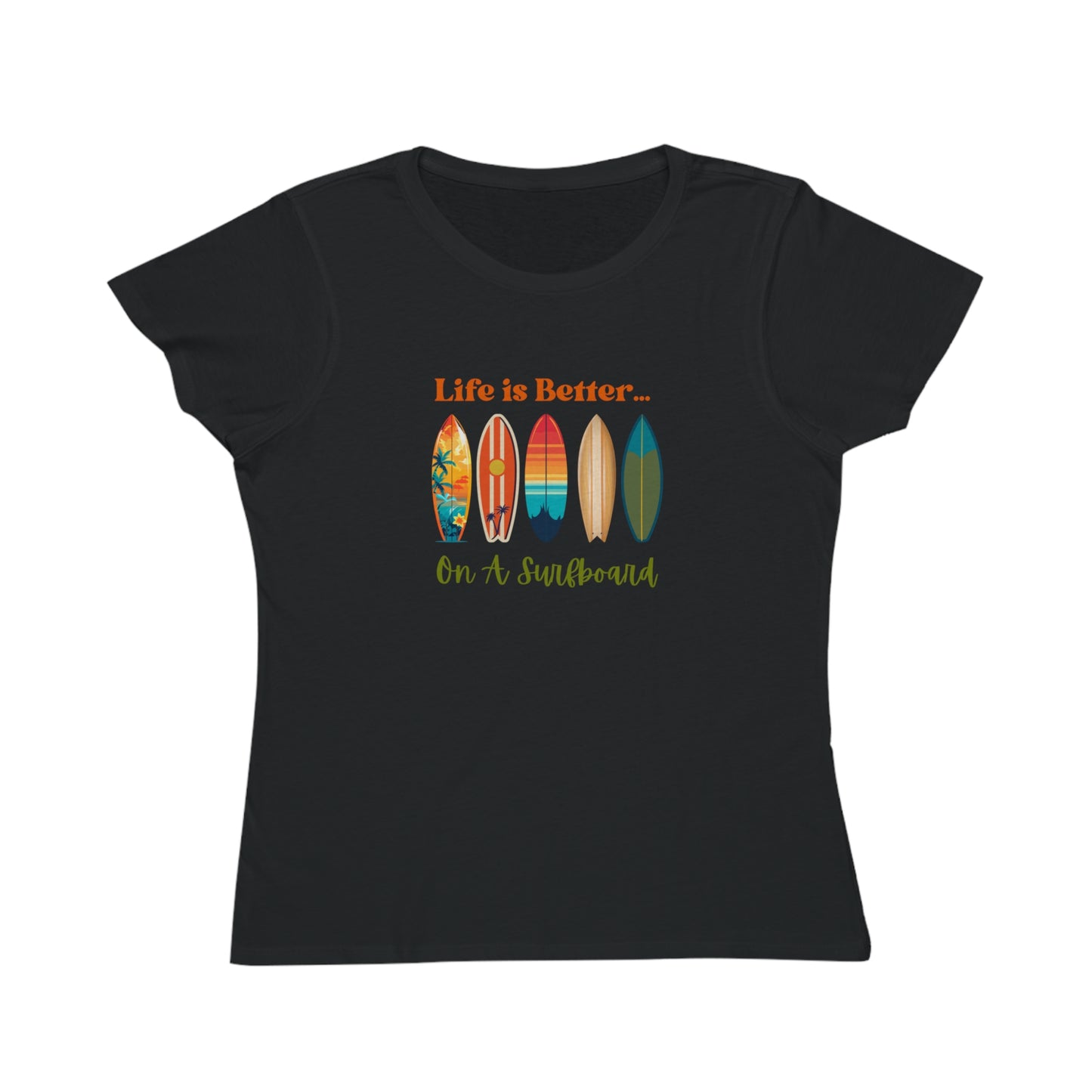 Life is Better...On A Surfboard Organic Women's T-Shirt