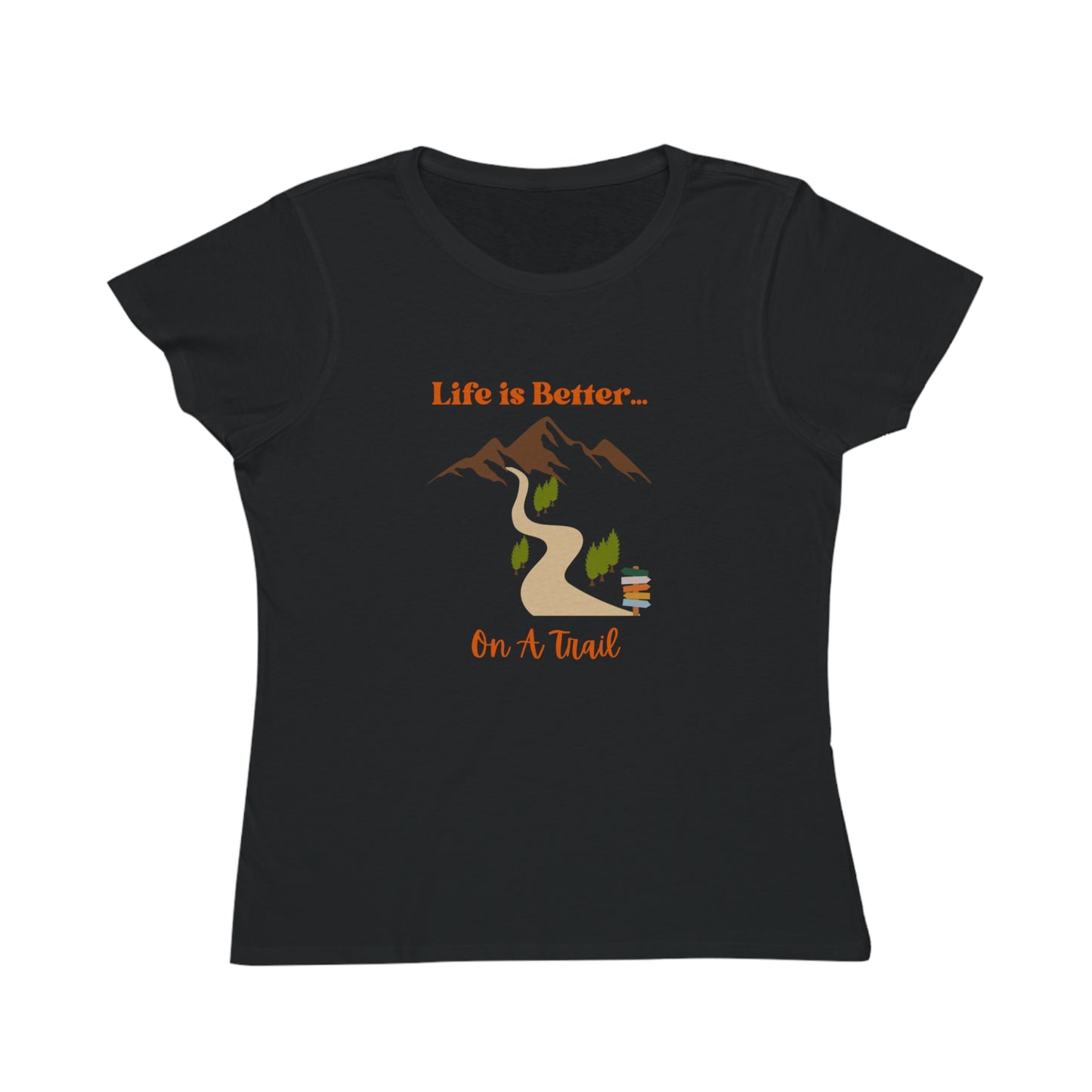 Life is Better...On A Trail Organic Women's T-Shirt