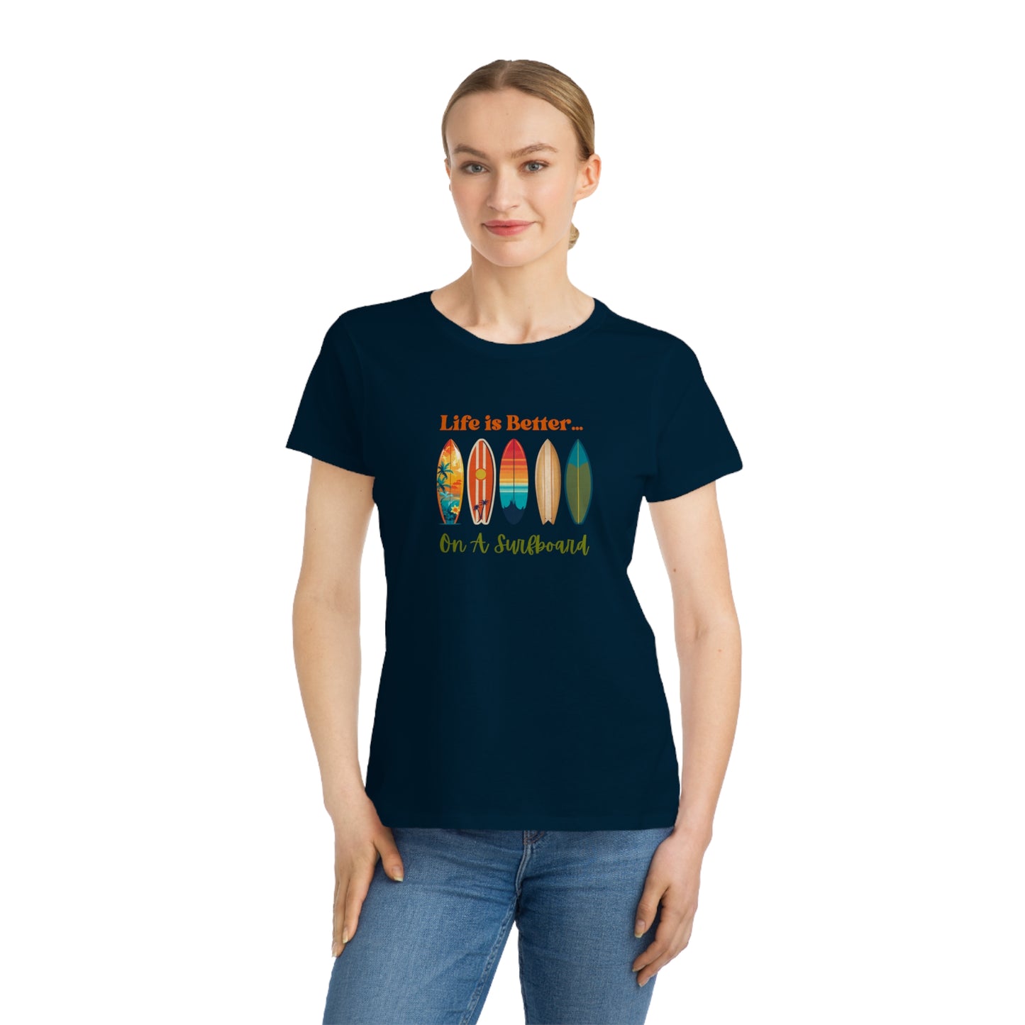 Life is Better...On A Surfboard Organic Women's T-Shirt