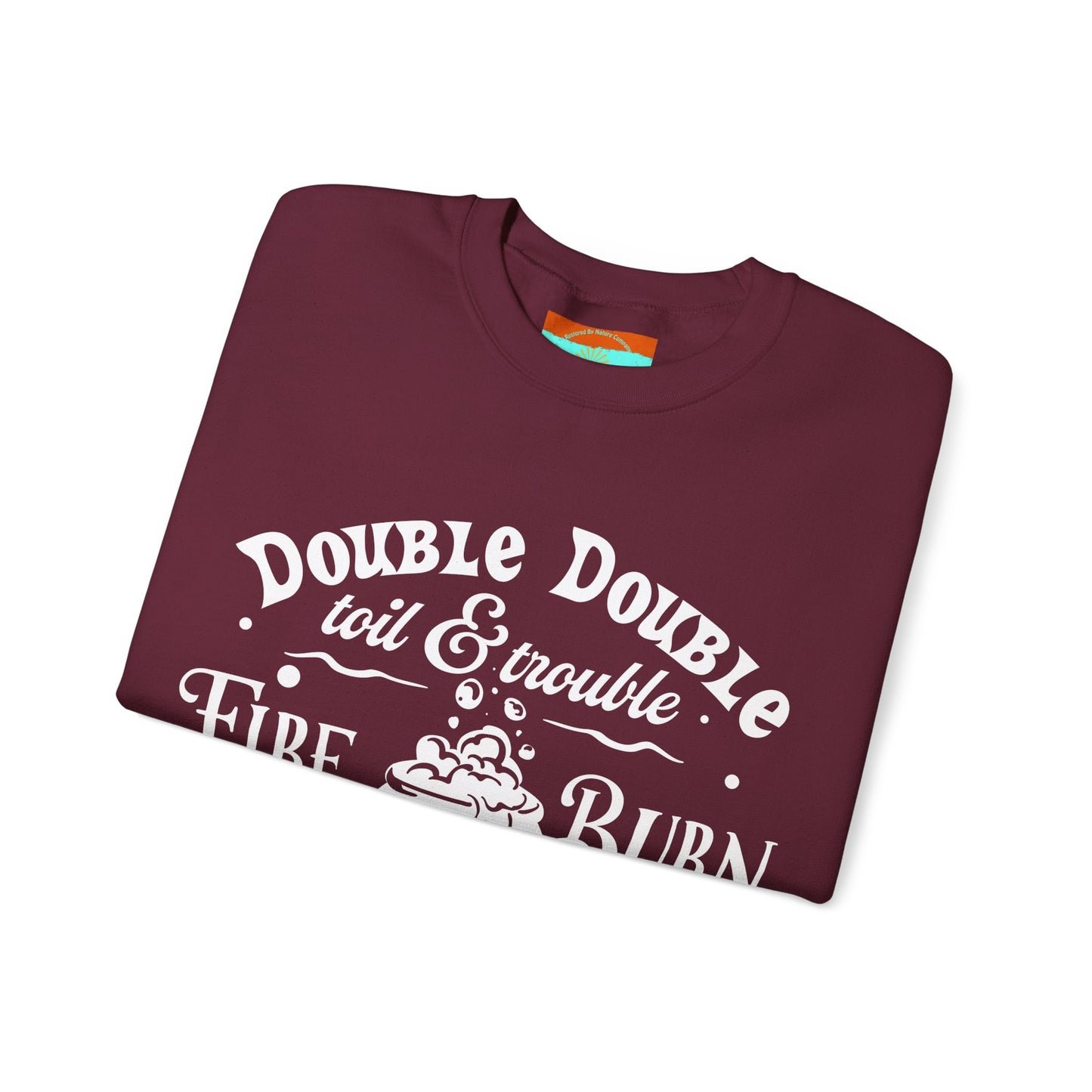 Double Double, Toil and Trouble, Cozy Up While Cauldrons Bubble! Crewneck Sweatshirt