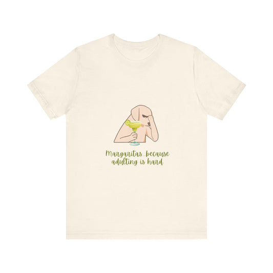 Margaritas...Because Adulting Is Hard Unisex Jersey Short Sleeve Tee