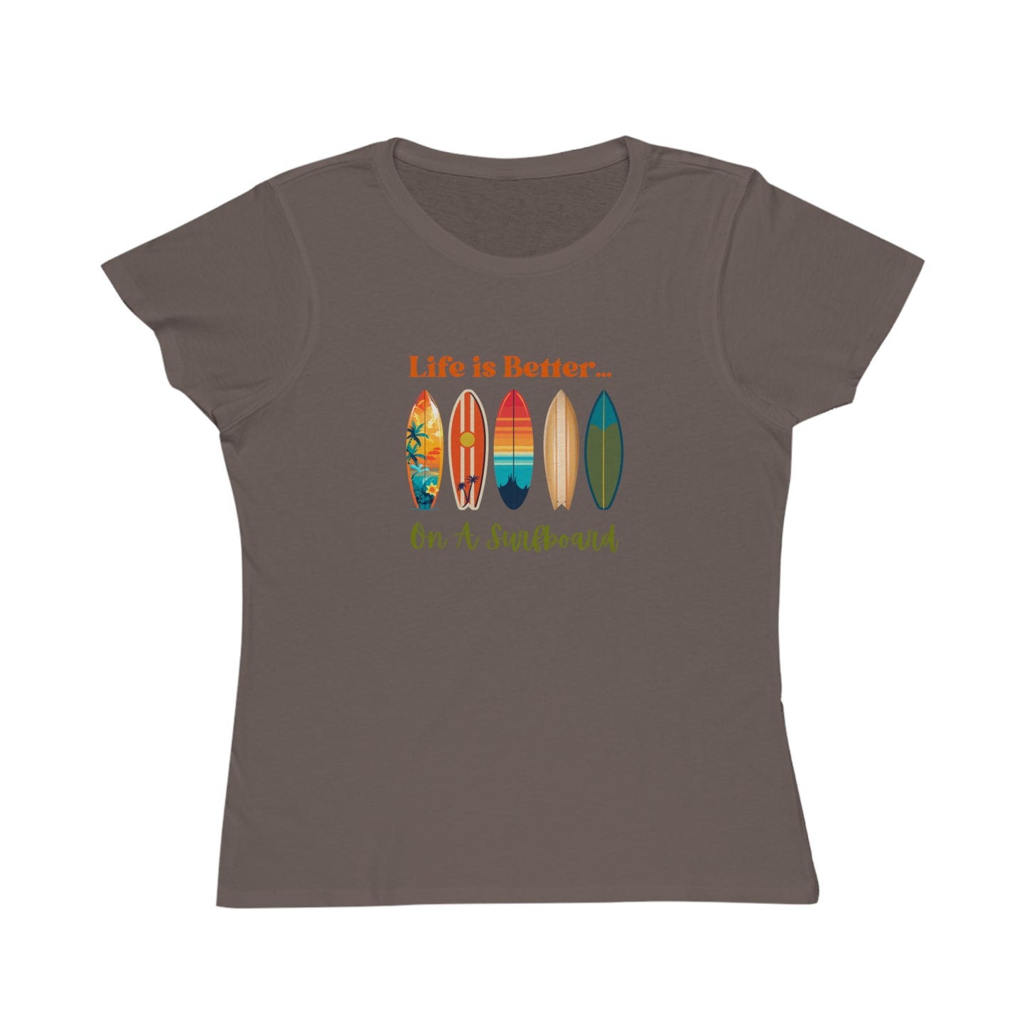 Life is Better...On A Surfboard Organic Women's T-Shirt