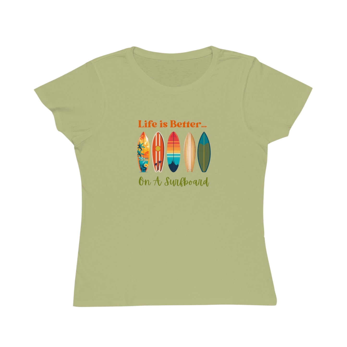 Life is Better...On A Surfboard Organic Women's T-Shirt