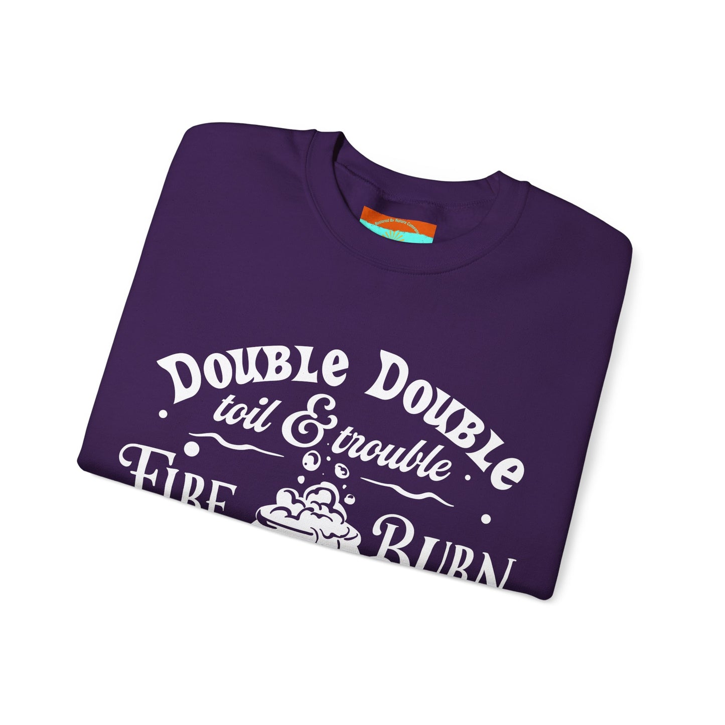 Double Double, Toil and Trouble, Cozy Up While Cauldrons Bubble! Crewneck Sweatshirt