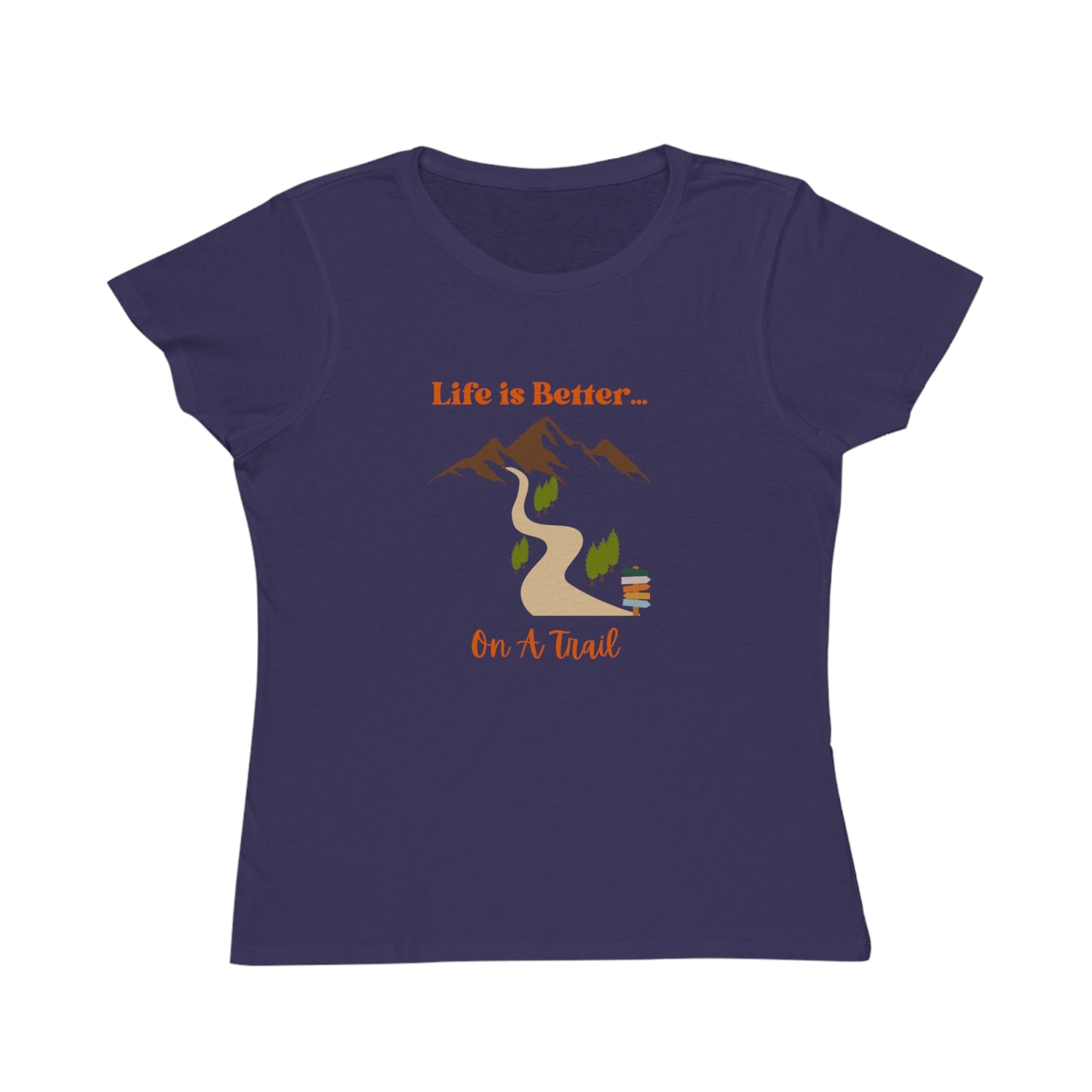 Life is Better...On A Trail Organic Women's T-Shirt