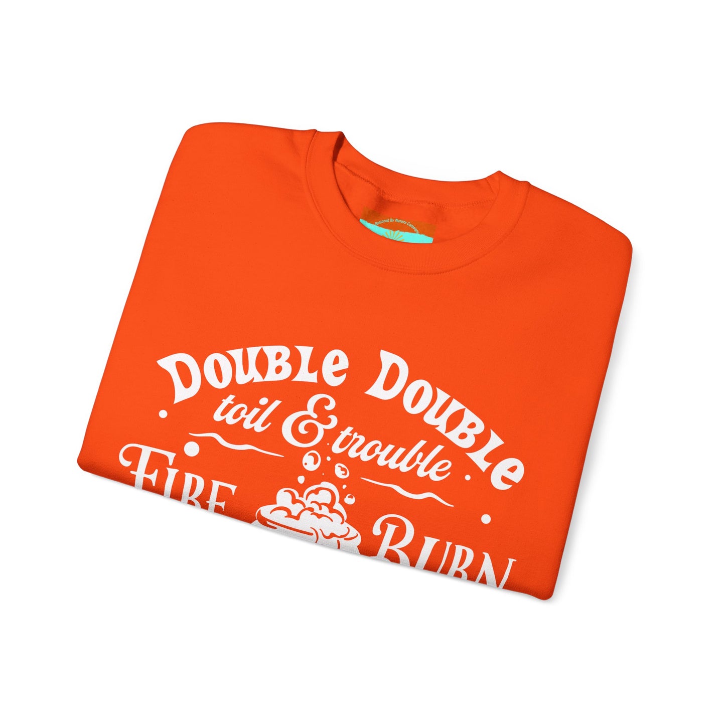 Double Double, Toil and Trouble, Cozy Up While Cauldrons Bubble! Crewneck Sweatshirt