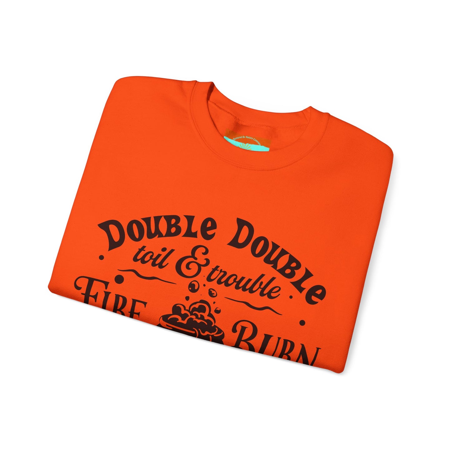 Double Double, Toil and Trouble, Cozy Up While Cauldrons Bubble! Crewneck Sweatshirt