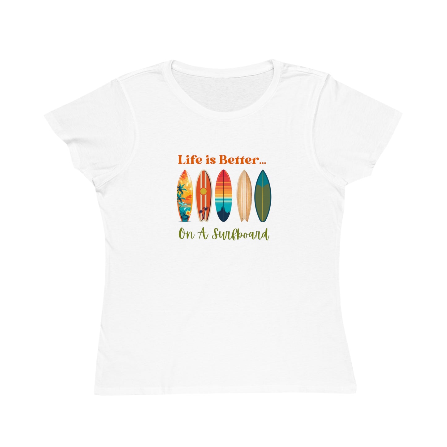 Life is Better...On A Surfboard Organic Women's T-Shirt