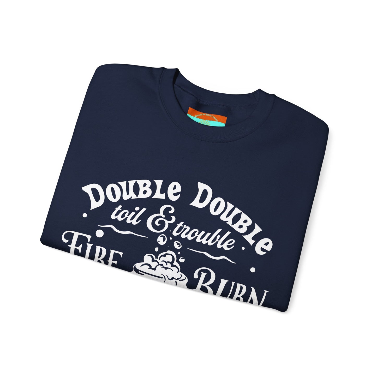 Double Double, Toil and Trouble, Cozy Up While Cauldrons Bubble! Crewneck Sweatshirt