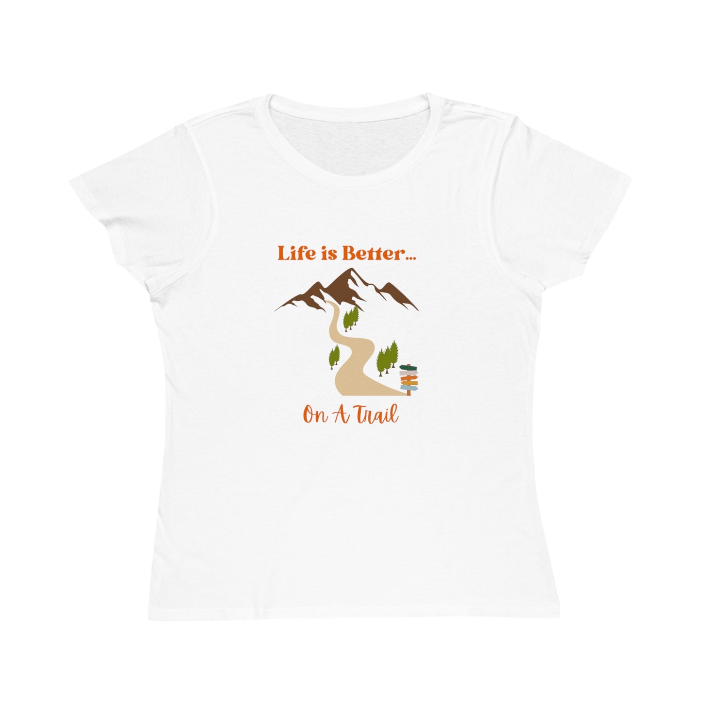 Life is Better...On A Trail Organic Women's T-Shirt