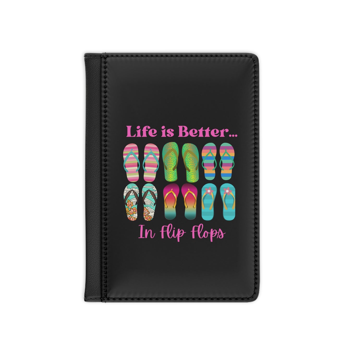 Life Is Better...In Flip Flops Vegan Passport Cover