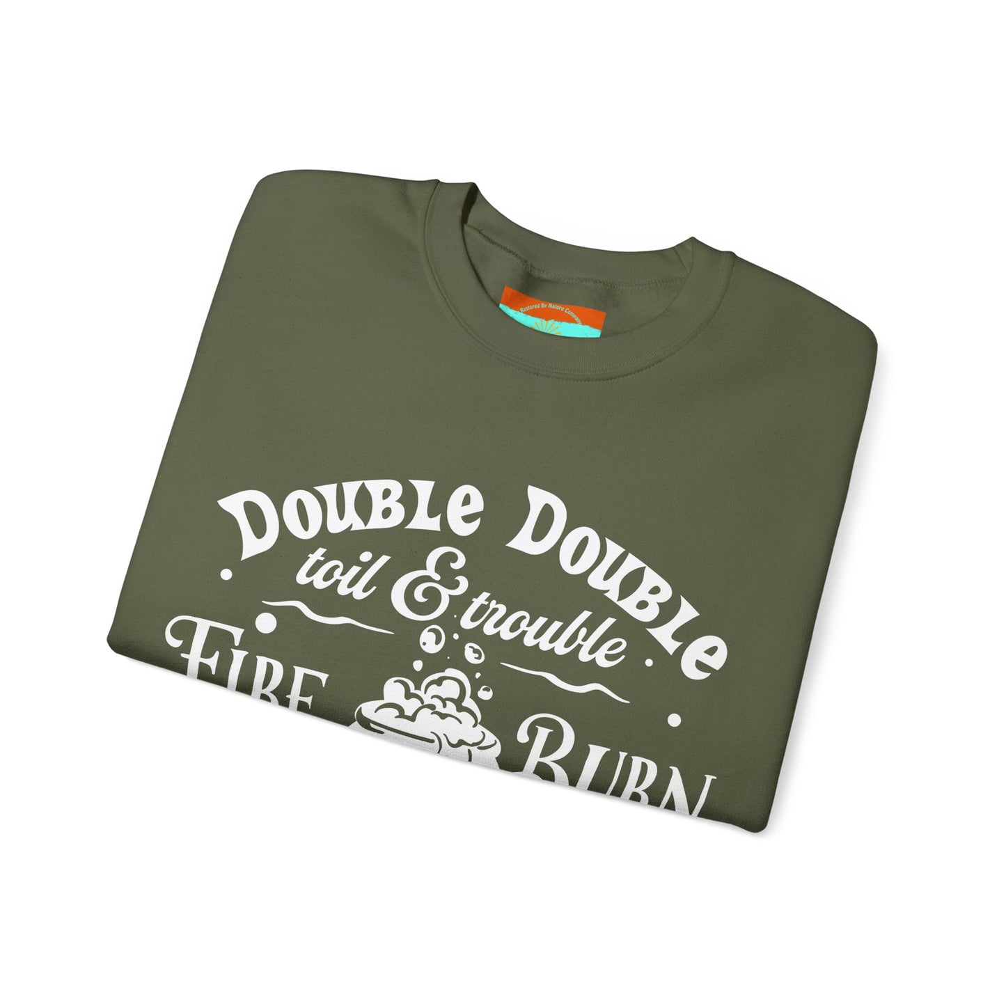 Double Double, Toil and Trouble, Cozy Up While Cauldrons Bubble! Crewneck Sweatshirt