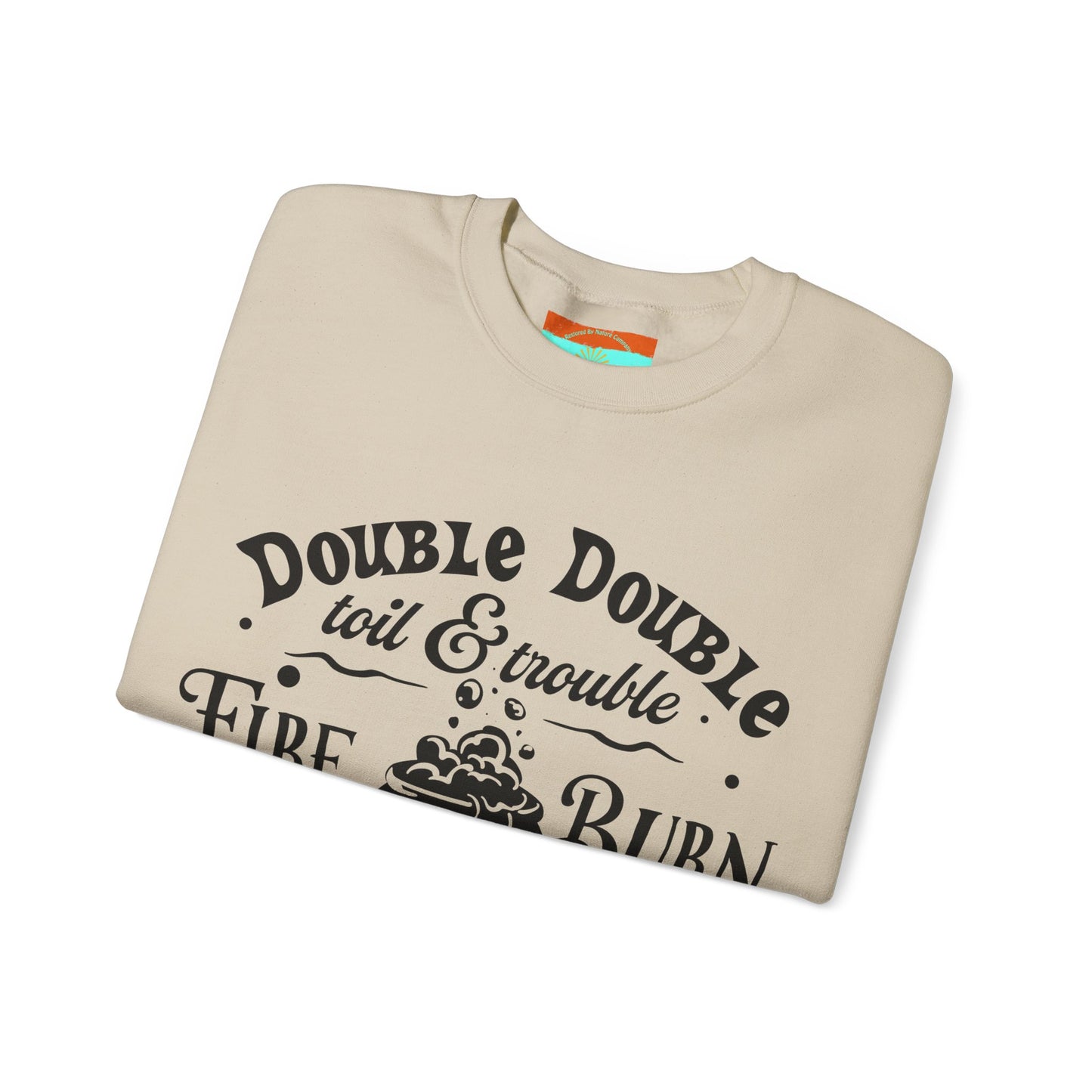 Double Double, Toil and Trouble, Cozy Up While Cauldrons Bubble! Crewneck Sweatshirt