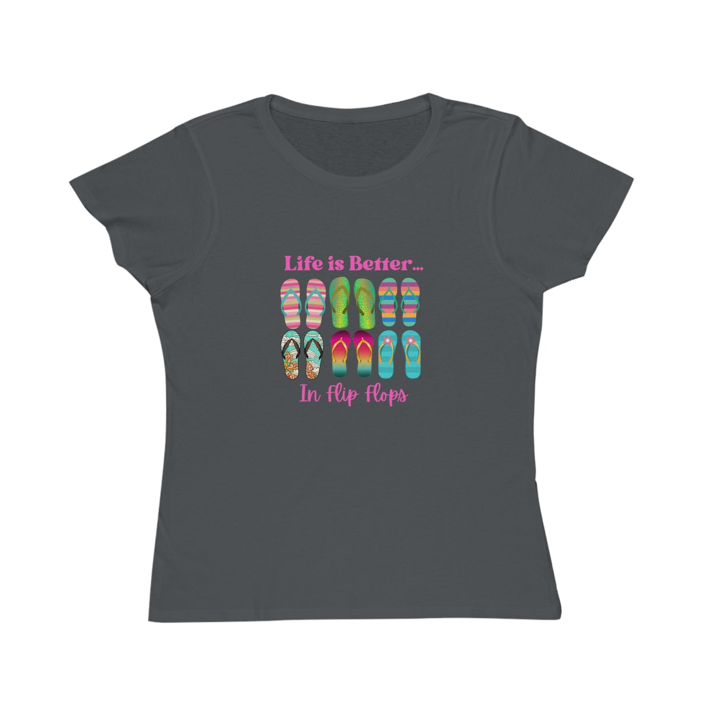 Life is Better...In Flip Flops Organic Women's T-Shirt