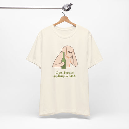 Wine...Because Adulting Is Hard | Unisex Jersey T-Shirt
