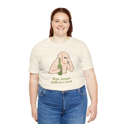 Wine...Because Adulting Is Hard | Unisex Jersey T-Shirt