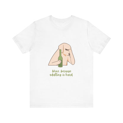 Wine...Because Adulting Is Hard Unisex Jersey Short Sleeve Tee
