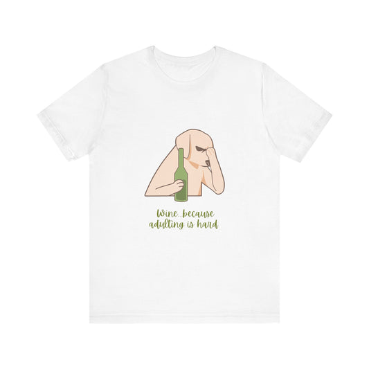 Wine...Because Adulting Is Hard Unisex Jersey Short Sleeve Tee