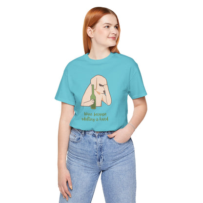 Wine...Because Adulting Is Hard | Unisex Jersey T-Shirt