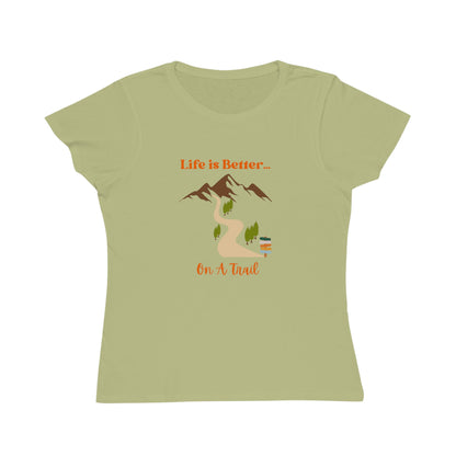 Life is Better...On A Trail Organic Women's T-Shirt