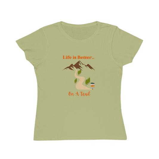 Life is Better...On A Trail Organic Women's T-Shirt
