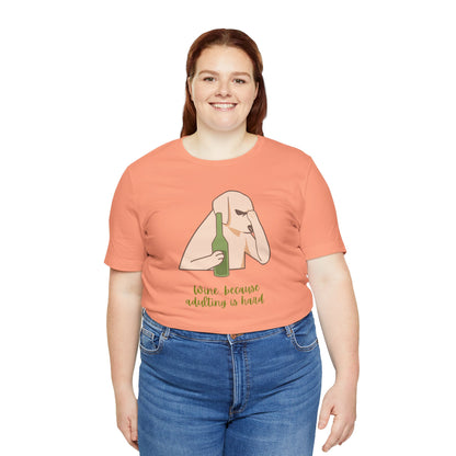 Wine...Because Adulting Is Hard | Unisex Jersey T-Shirt