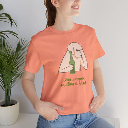 Wine...Because Adulting Is Hard | Unisex Jersey T-Shirt
