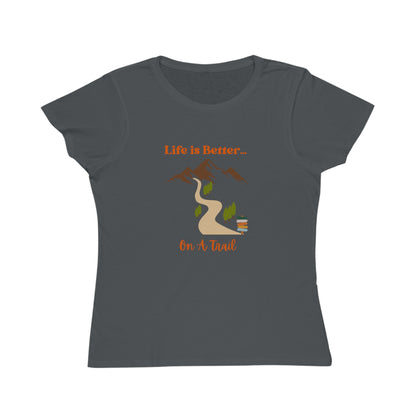 Life is Better...On A Trail Organic Women's T-Shirt