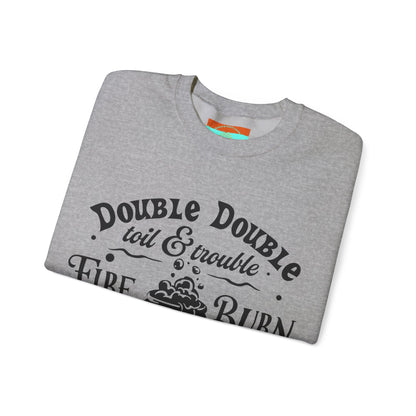 Double Double, Toil and Trouble, Cozy Up While Cauldrons Bubble! Crewneck Sweatshirt
