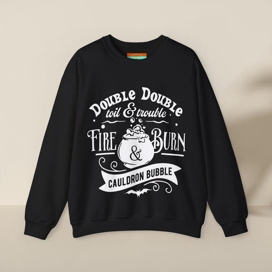 Double Double, Toil and Trouble, Cozy Up While Cauldrons Bubble! Crewneck Sweatshirt
