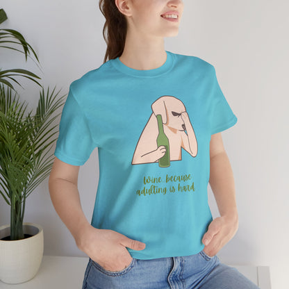 Wine...Because Adulting Is Hard | Unisex Jersey T-Shirt