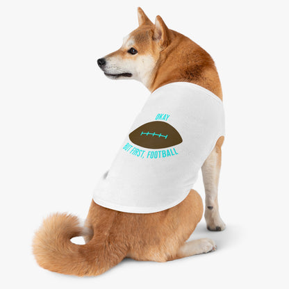 Okay But First, Football Pet Tank Top | Dog Game Day Shirt