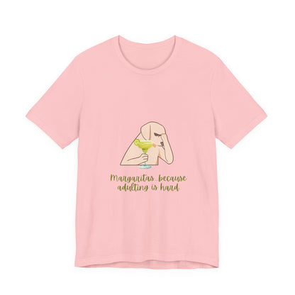 Margaritas...Because Adulting Is Hard Unisex Jersey Short Sleeve Tee