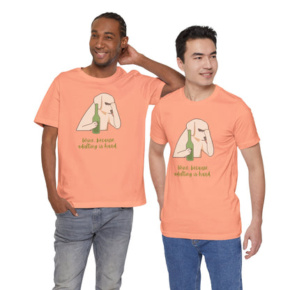Wine...Because Adulting Is Hard | Unisex Jersey T-Shirt