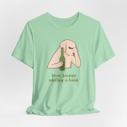 Wine...Because Adulting Is Hard | Unisex Jersey T-Shirt