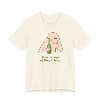 Wine...Because Adulting Is Hard | Unisex Jersey T-Shirt