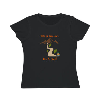 Life is Better...On A Trail Organic Women's T-Shirt