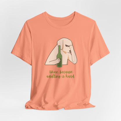 Wine...Because Adulting Is Hard | Unisex Jersey T-Shirt
