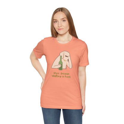 Wine...Because Adulting Is Hard | Unisex Jersey T-Shirt