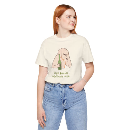 Wine...Because Adulting Is Hard | Unisex Jersey T-Shirt