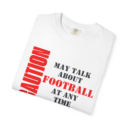 CAUTION: May Talk About Football Graphic Tee | Unisex Garment-Dyed T-Shirt