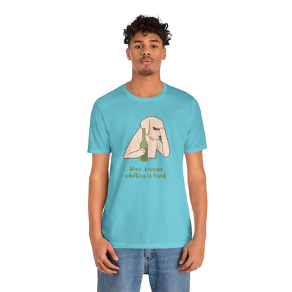 Wine...Because Adulting Is Hard | Unisex Jersey T-Shirt