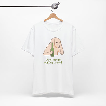 Wine...Because Adulting Is Hard | Unisex Jersey T-Shirt
