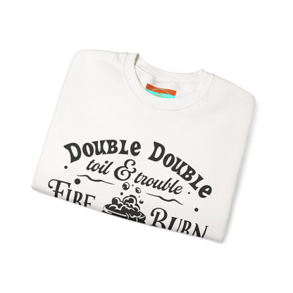 Double Double, Toil and Trouble, Cozy Up While Cauldrons Bubble! Crewneck Sweatshirt