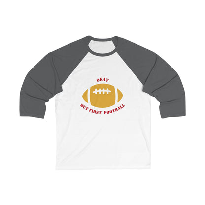 Okay But First, Football Raglan Tee | Unisex 3/4 Sleeve Game Day Shirt