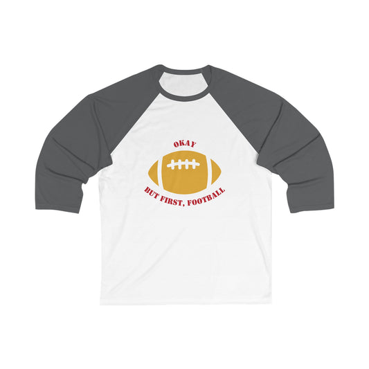 Okay But First, Football Raglan Tee | Unisex 3/4 Sleeve Game Day Shirt