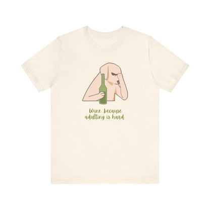 Wine...Because Adulting Is Hard | Unisex Jersey T-Shirt